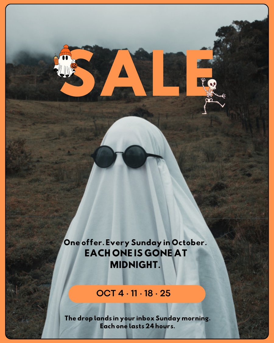 SALE. One offer. Every Sunday in October. Each one is gone at midnight. Oct 4, 11, 18, 25. The drop lands in your inbox Sunday morning. Each one lasts 24 hours.